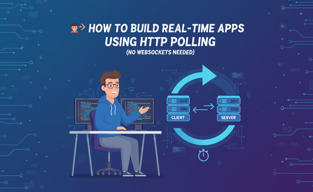 🧑💻 How to Build Real-Time Apps Using HTTP Polling (No WebSockets Needed)